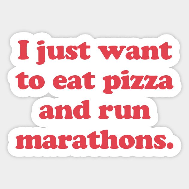 I Just Want To Eat Pizza and Run Marathons Runner Pizza Lover Sticker by PodDesignShop